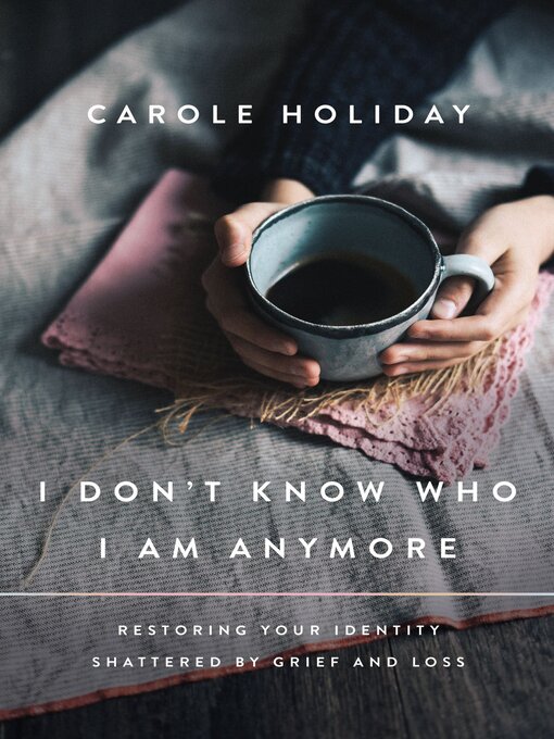 Title details for I Don't Know Who I Am Anymore by Carole Holiday - Available